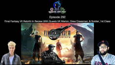 Episode 292 - Final Fantasy VII Rebirth In Review With VK Marion, Drew Creasman, & Soldier_1st Class
