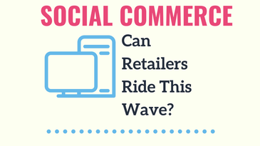 Social Commerce: Can Retailers Ride This Wave?