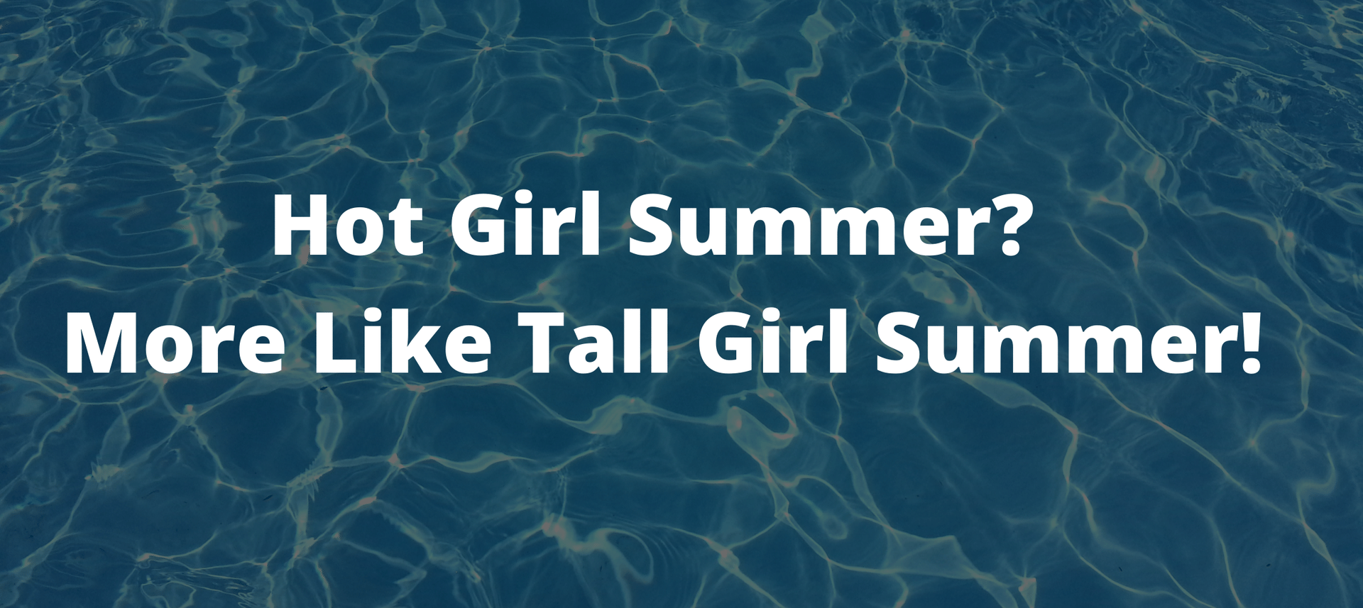 hot girl summer tall girl summer tall human tall person tall blogger