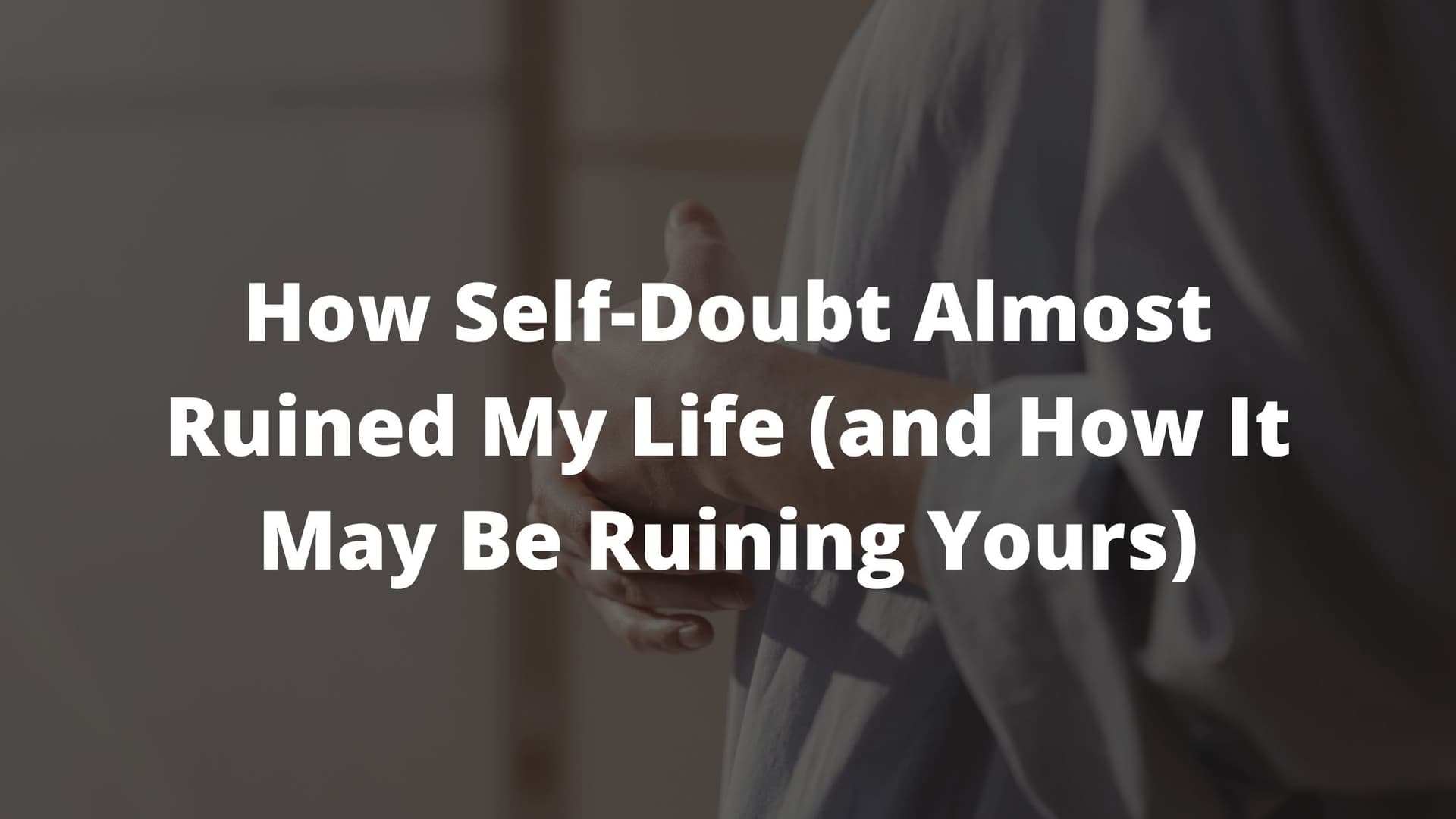 how to stop doubting yourself, what is self doubt, how to build confidence 