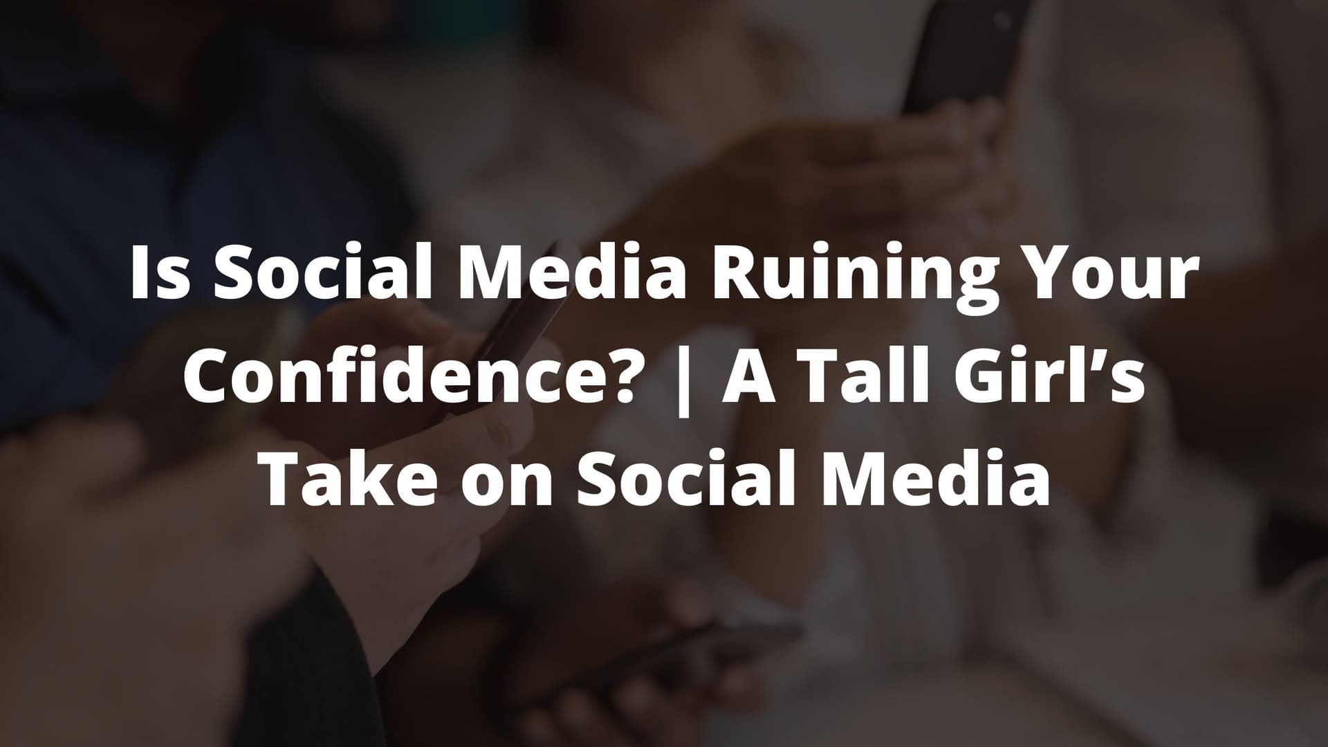 tall girls, tall girl problems, tall girl life, whwat it's like being tall