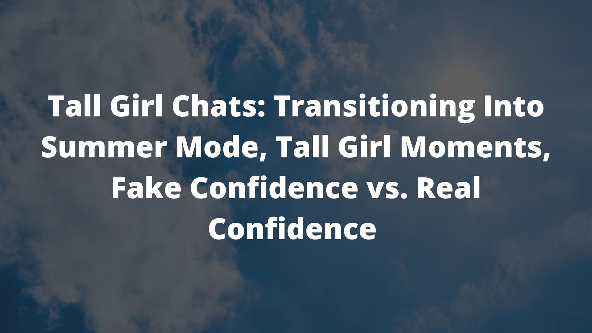 tall girl, confidence for tall girls, tall girl hacks, tall girl tips 