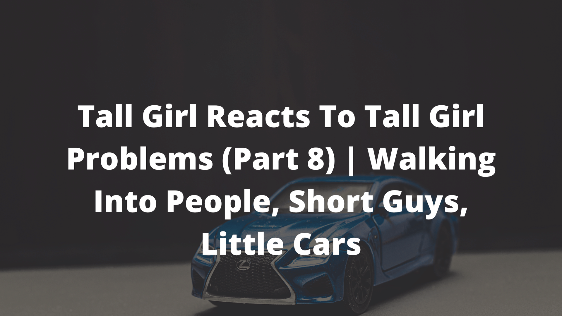 tall girl problems, tall people problems, problems tall people face, what it's like being a tall girl