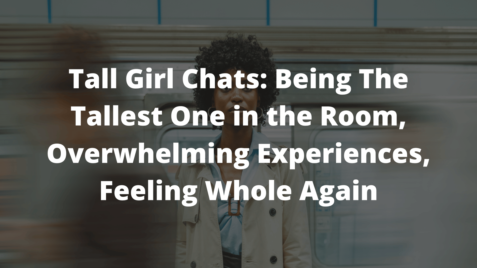 tall girls, tall girls on tiktok, tall girl tiktok, tall girl problems, tall women, podcast fro girls