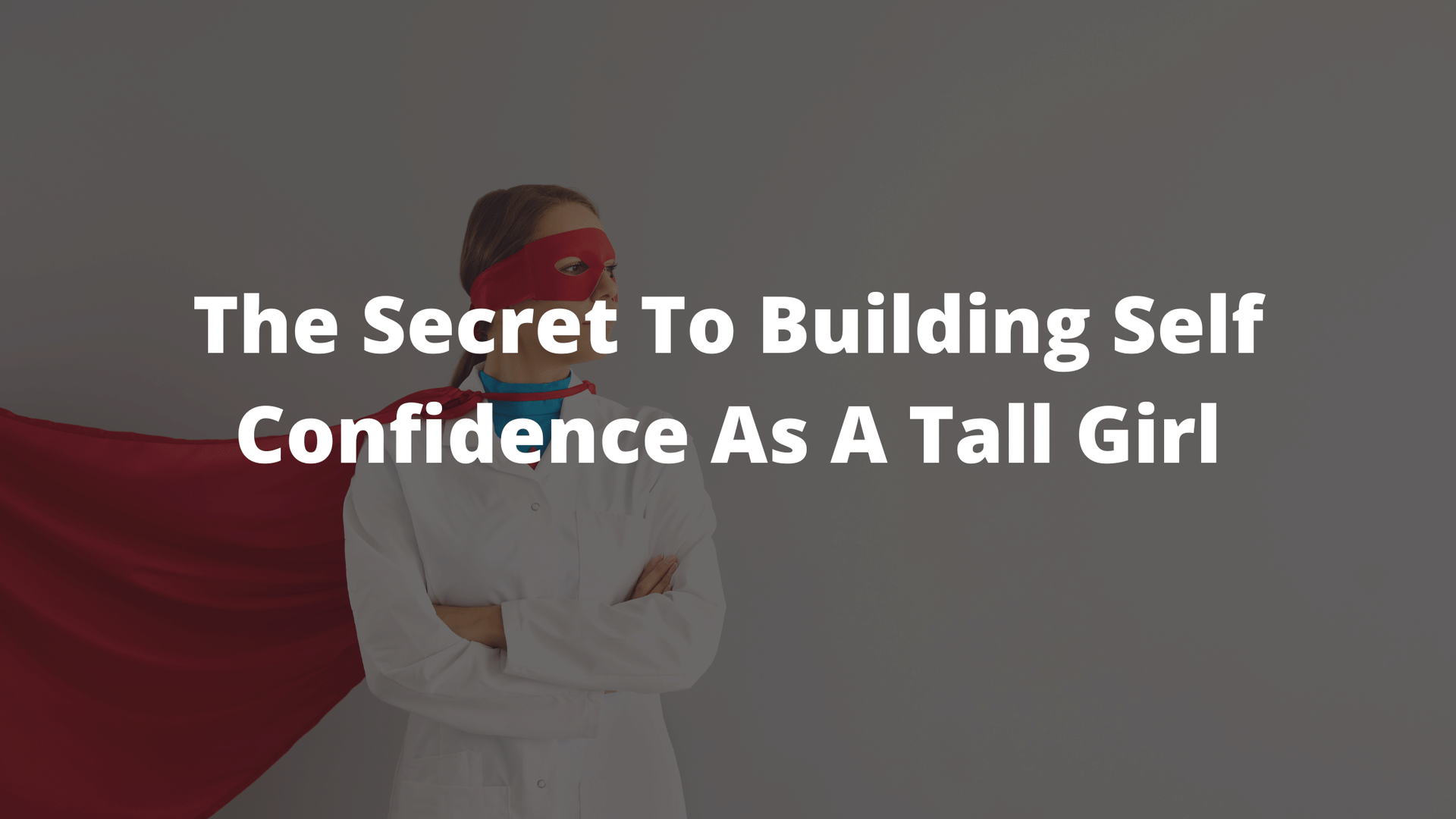 confidence, self confidence, tall girl problems, tall women, girl podcast, what it's like being tall