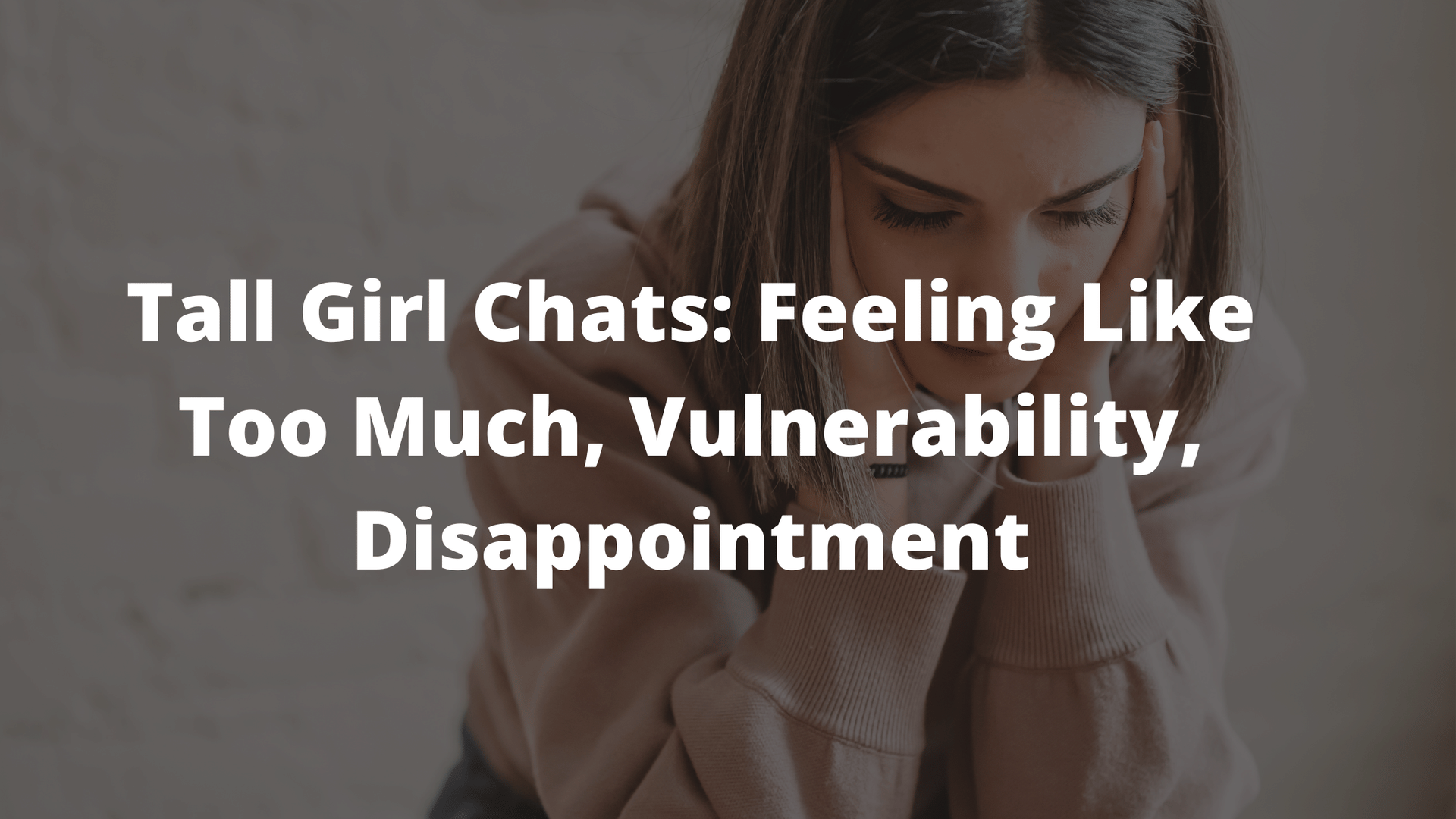 tall girl, tall girl problems, things only tall girls understand, tall girl hacks 