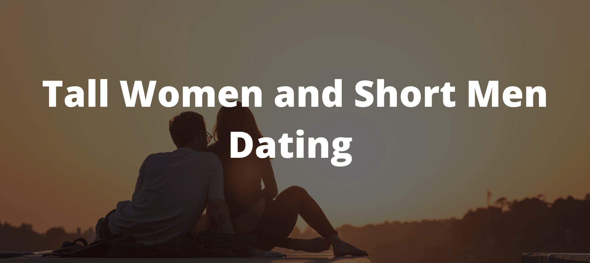 tall women dating short men, do tall women date short men, why don't tall women date short men