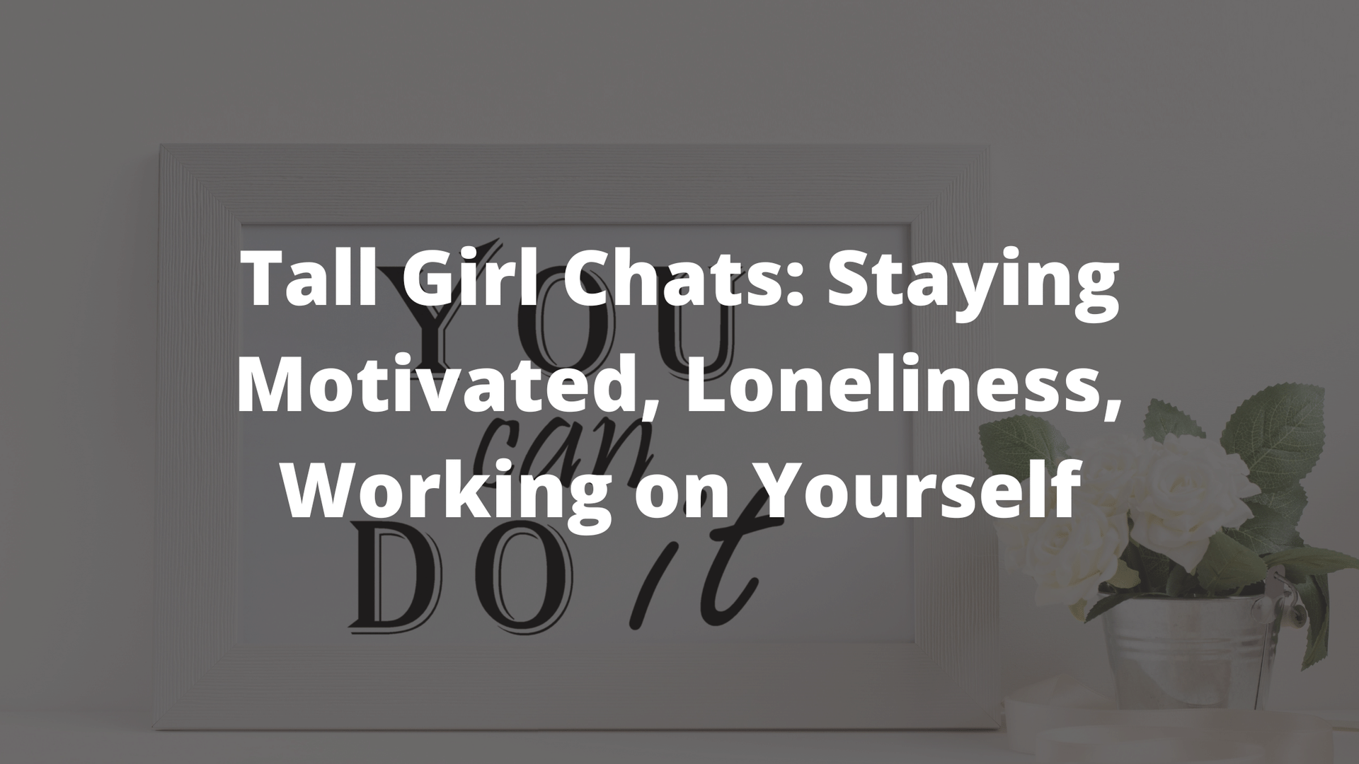 motivation, tall girls, tall girls problems, tall girls on tiktok, tall girl tiktok