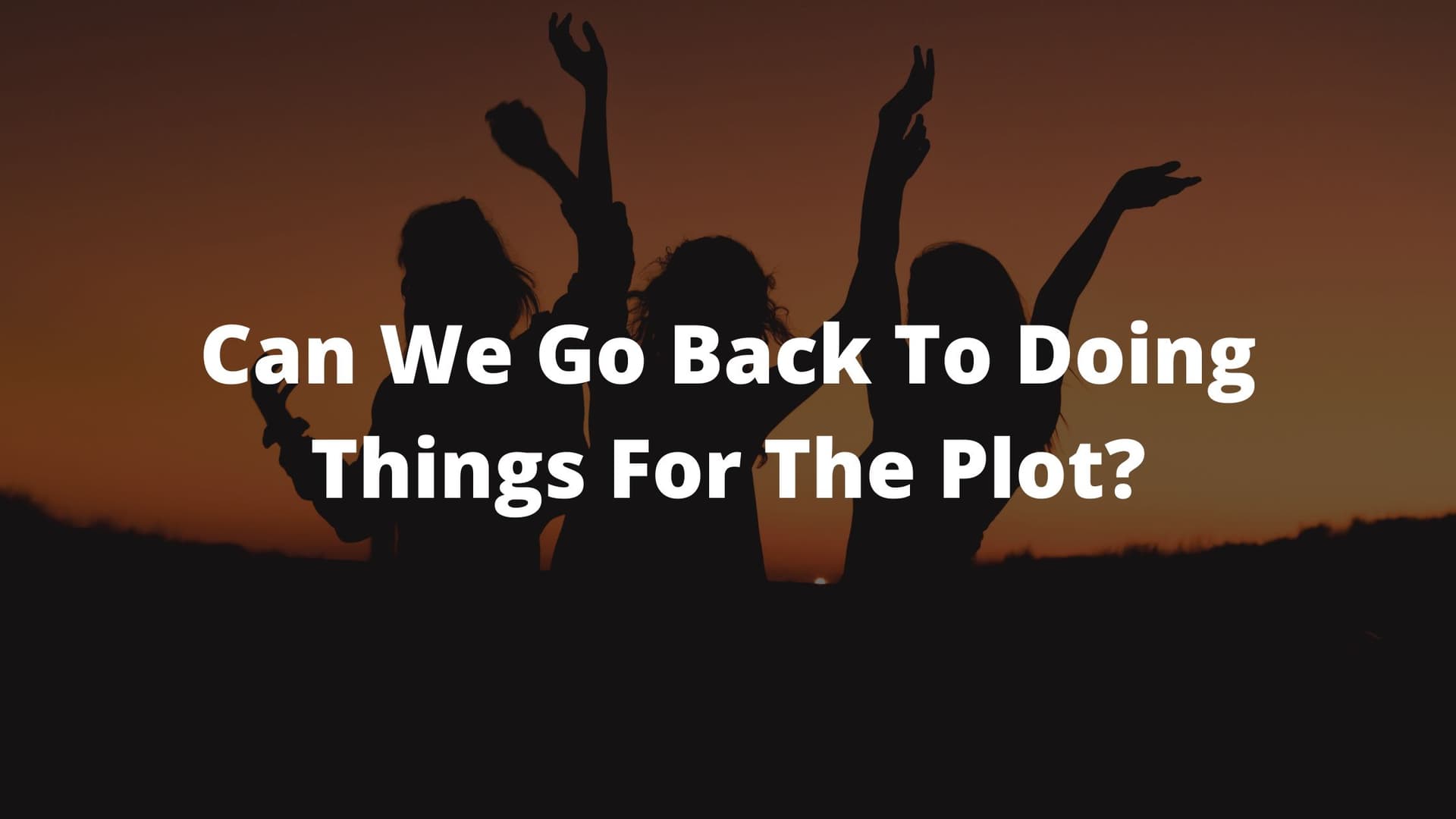 for the plot, what does for the plot mean, tall girls 