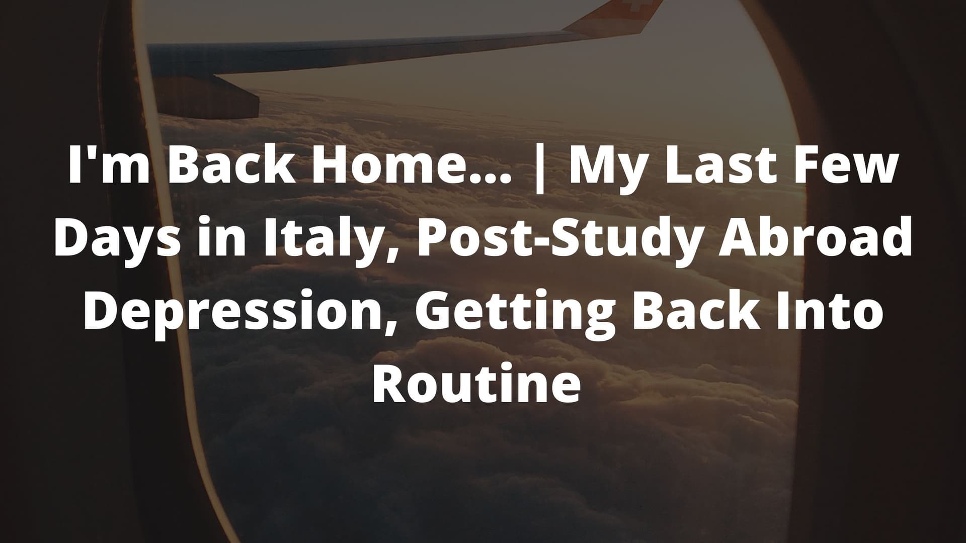 study abroad, post study abroad depression, study abroad vlog, study abroad diaries 