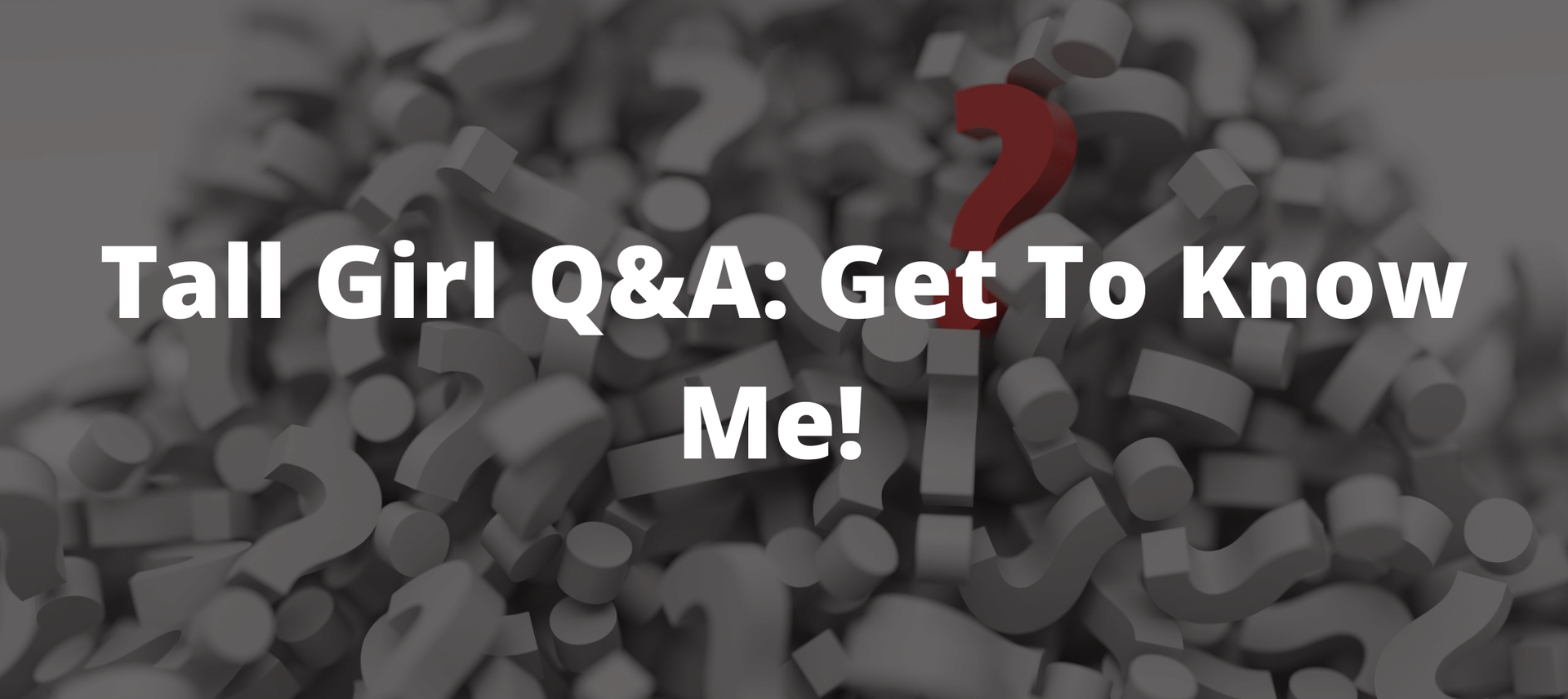 self love journey, get to know me, tall girl problems