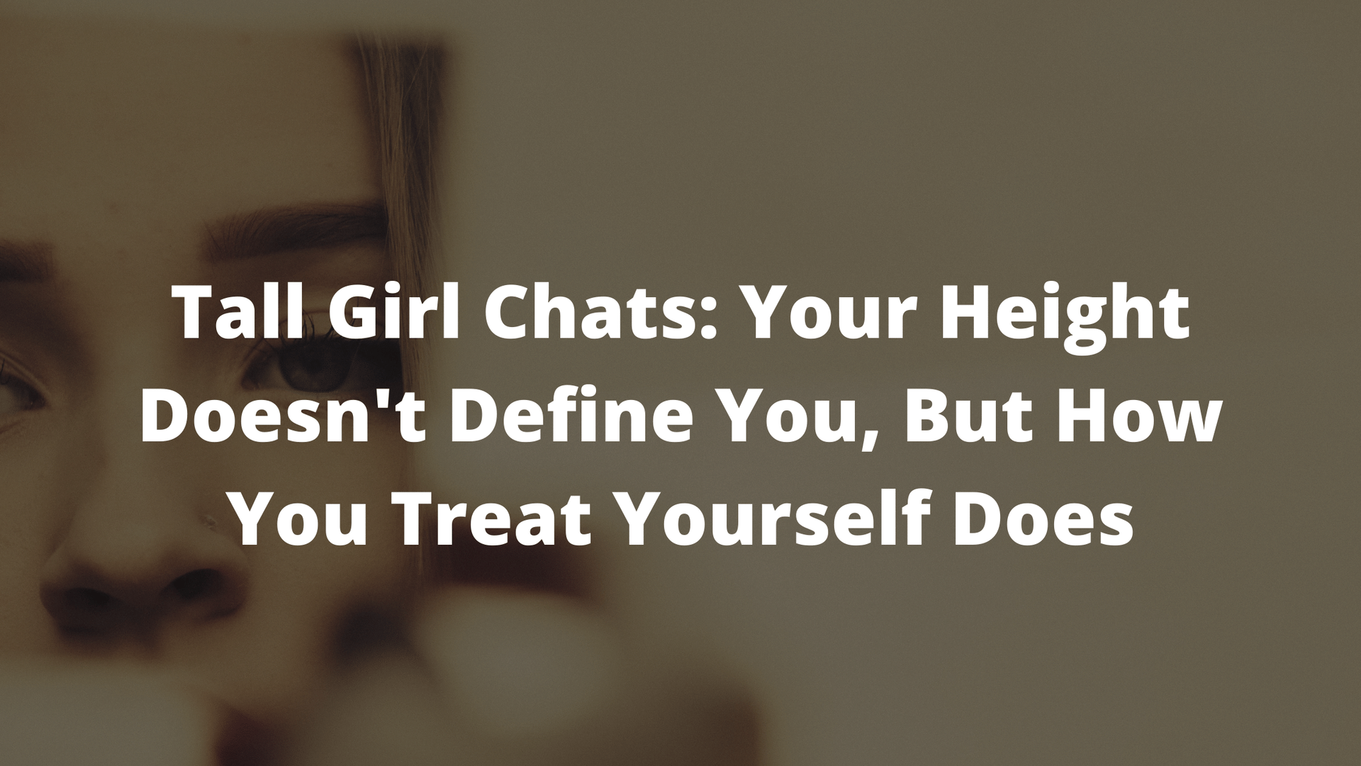 your height doesn't define you, tall girl tips, tall tips, tall girls