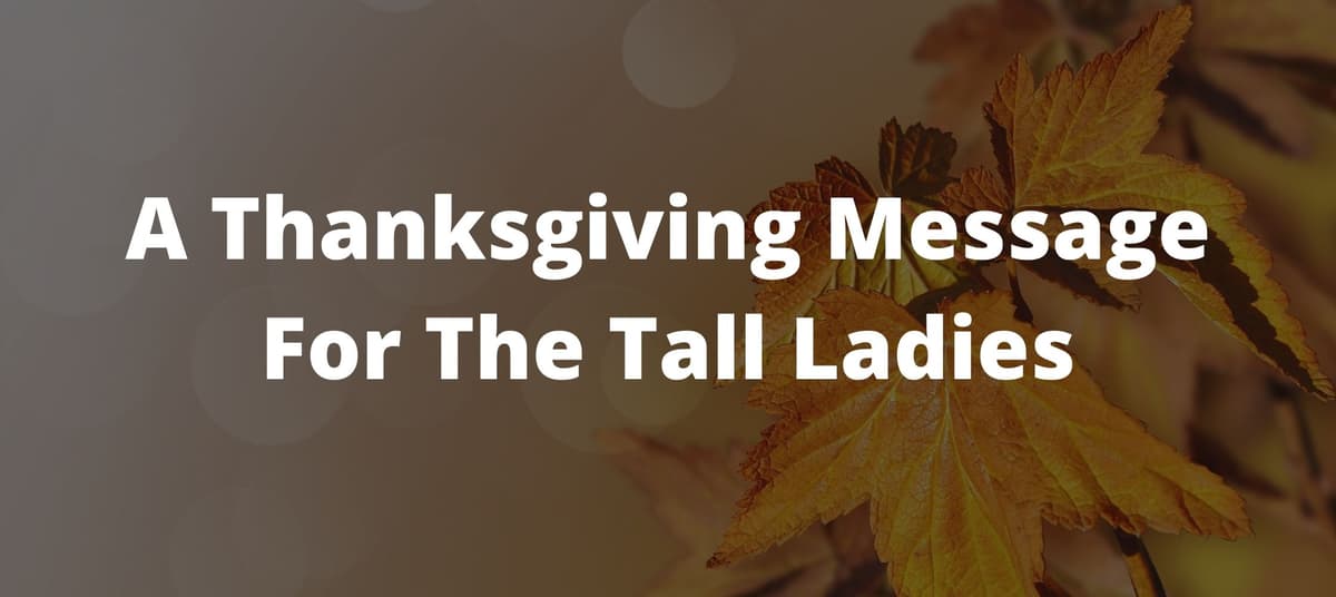 Ep. 26: A Tall Girl's Thanksgiving: A Thanksgiving Message For The Tall Ladies