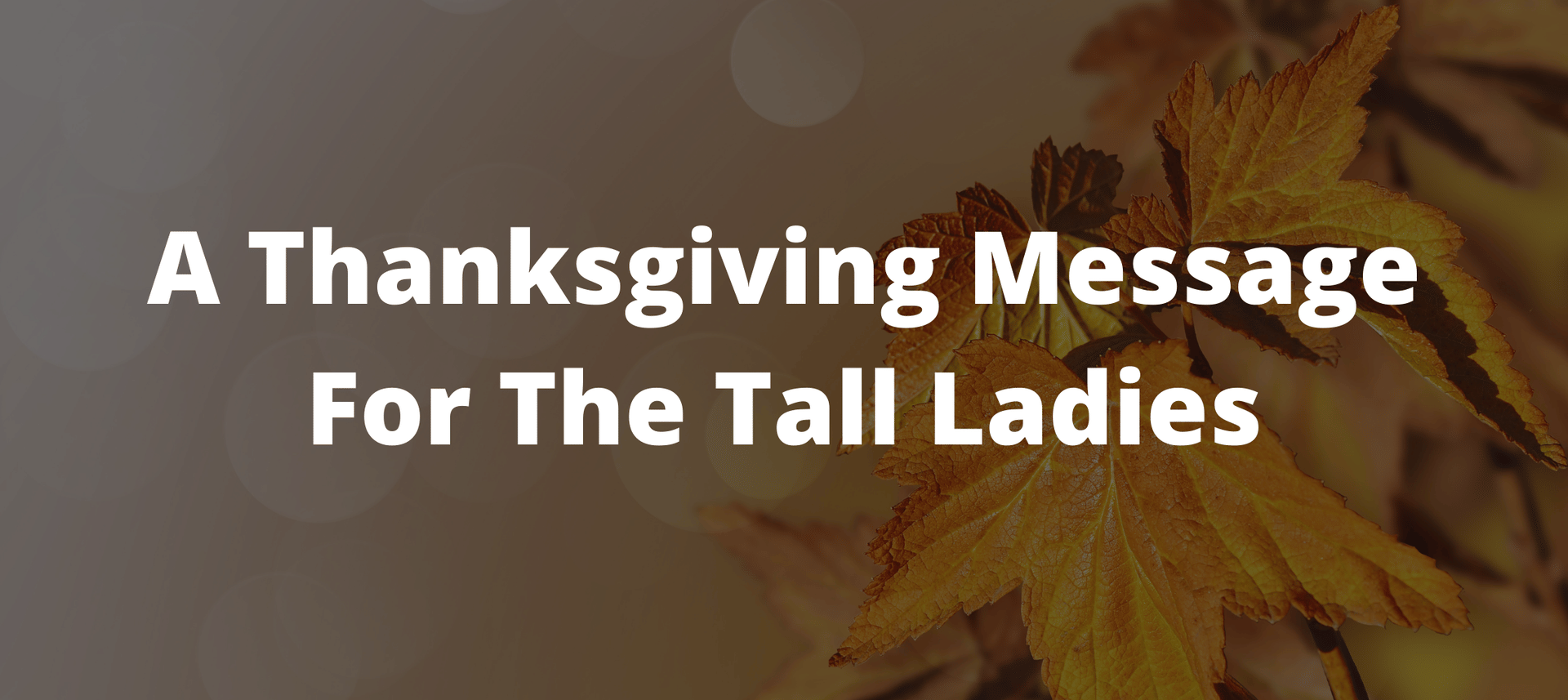 thanksgiving, thanksgiving post, what to be grateful for, tall women, self acceptance podcast