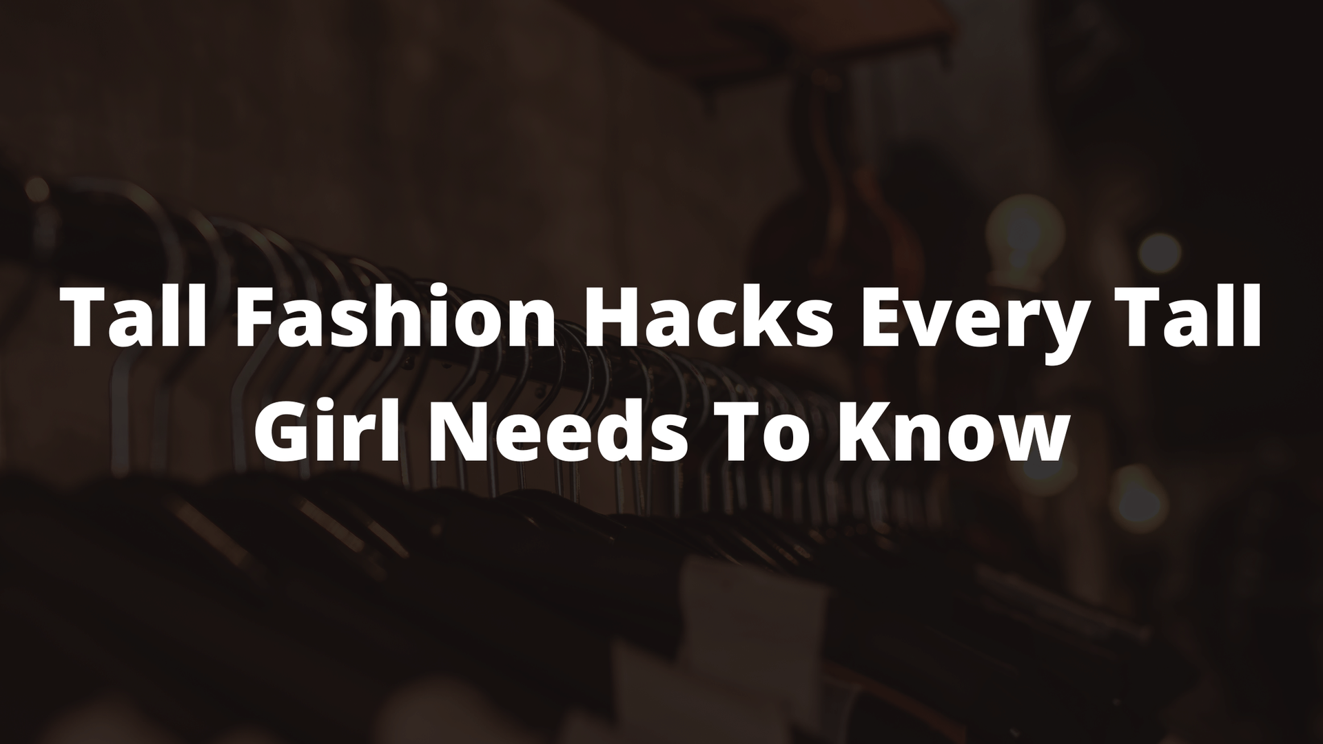 tall fashion, tall style tips, tall girl problems