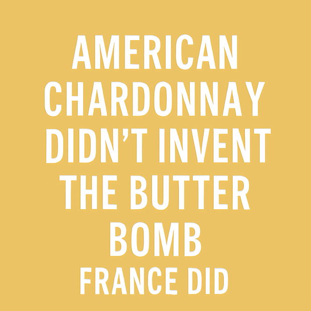 American Chardonnay Didn't Invent the Butter Bomb. France Did!