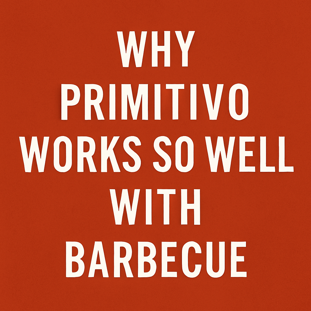 Why Primitivo Works So Well with Barbecue