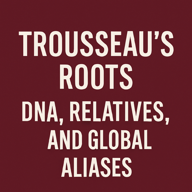 Trousseau’s Roots: DNA, Relatives, and Global Aliases