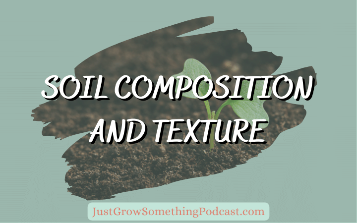 Soil Composition and Texture: What's in Your Garden?