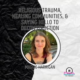 S2E13: Religious Trauma, Healing Communities, & Saying Hello to Deconstruction — with Maggie Harrigan