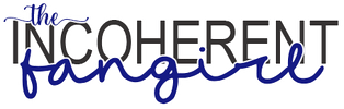 The Incoherent Fangirl