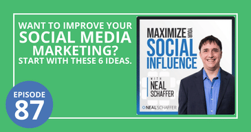 Want to Improve Your Social Media Marketing? Start with These 6 Ideas
