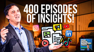 400 Episodes, 7 Themes: The Digital Marketing Playbook for the Future