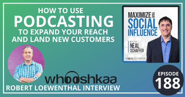 How to Use Podcasting to Expand Your Reach and Land New Customers [Robert Loewenthal Interview]