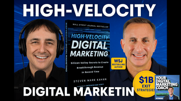 How to Grow Your Business with High Velocity Digital Marketing [Steven Mark Kahan Interview]