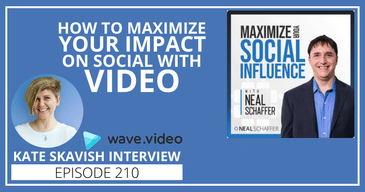 How to Maximize Your Impact on Social With Video [Kate Skavish Interview]