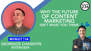 Why the Future of Content Marketing Isn't What You Think [Georgios Chasiotis Interview]