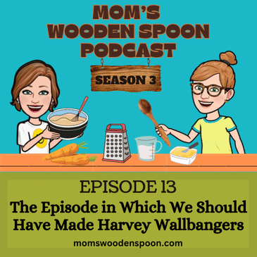 The Episode in Which We Should Have Made Harvey Wallbangers