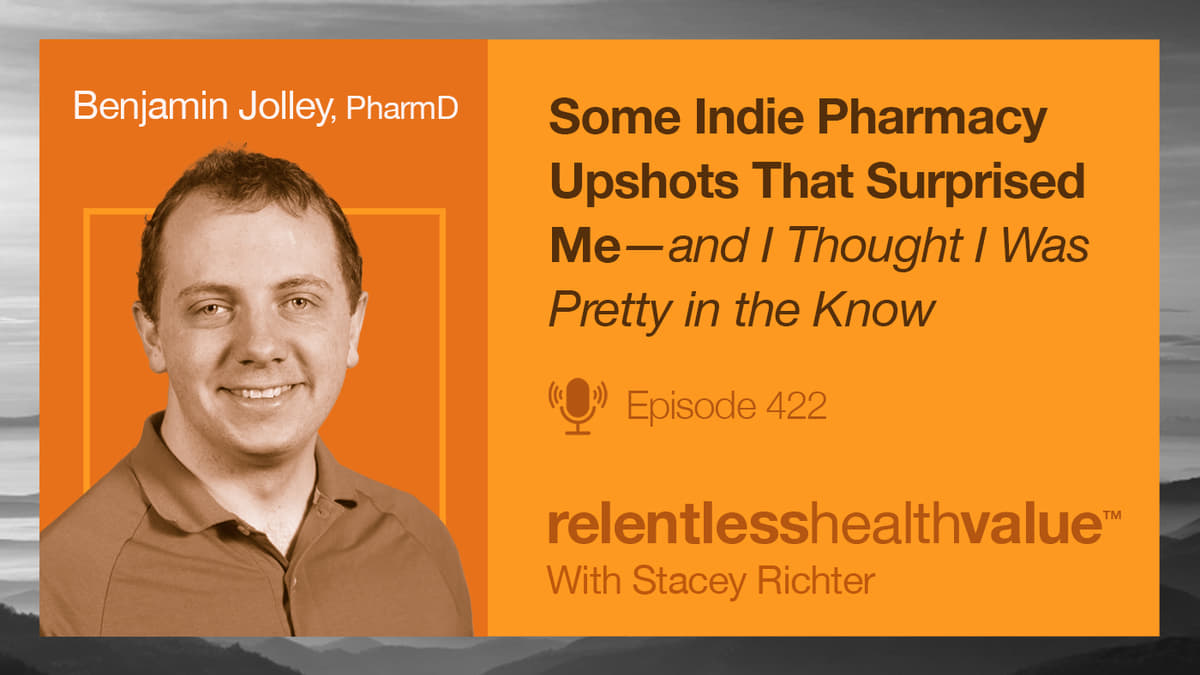 Transcript for EP422: Some Indie Pharmacy Upshots That Surprised Me—and I Thought I Was Pretty in the Know, With Benjamin Jolley, PharmD