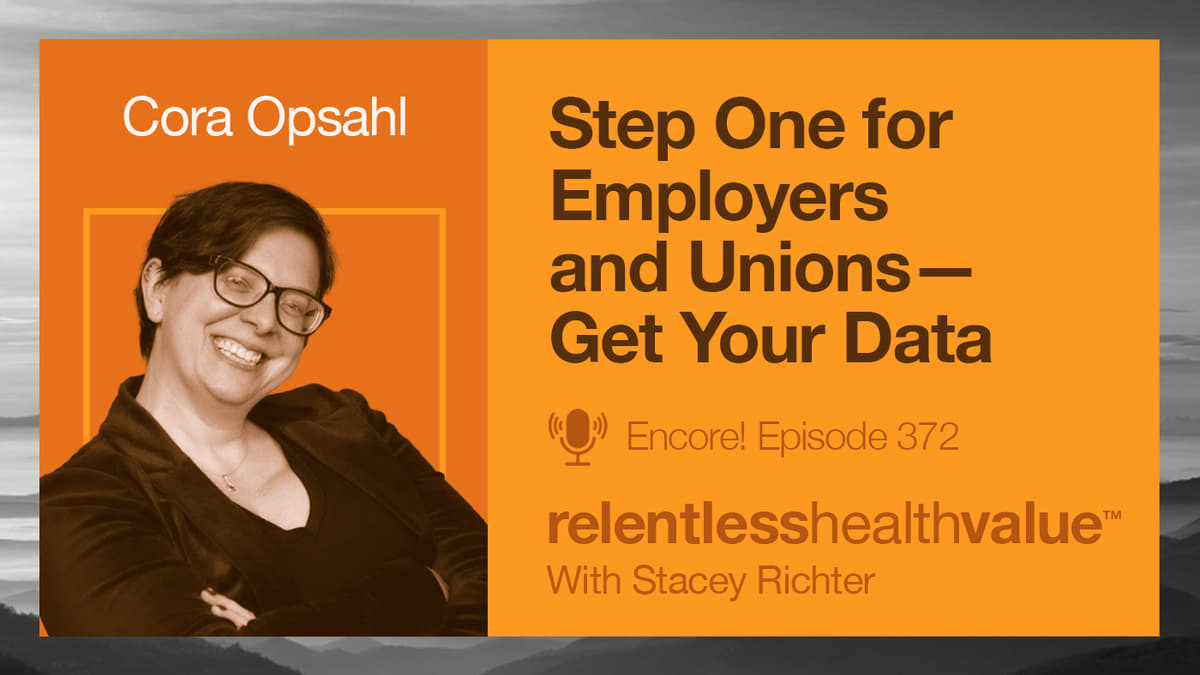 Transcript for Encore! EP372: Step One for Employers and Unions—Get Your Data,  With Cora Opsahl 