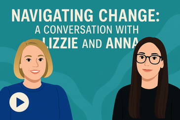 Navigating Change: A Conversation with Lizzie and Anna