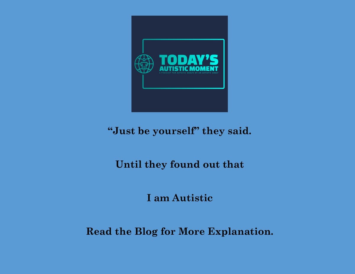 Just Be Yourself They Said, But Then.....