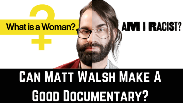 Can Matt Walsh Make A Good Documentary? A Look at His First: What is a Woman?