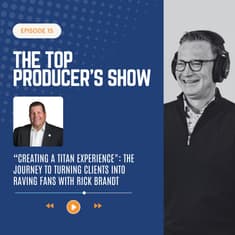 “Creating a Titan Experience": The Journey to Turning Clients into Raving Fans with Rick Brandt