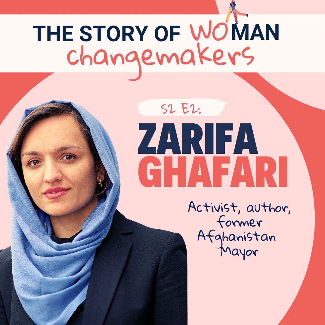 S2 E2. Woman and Change: Politics with Zarifa Ghafari, Former Mayor in Afghanistan