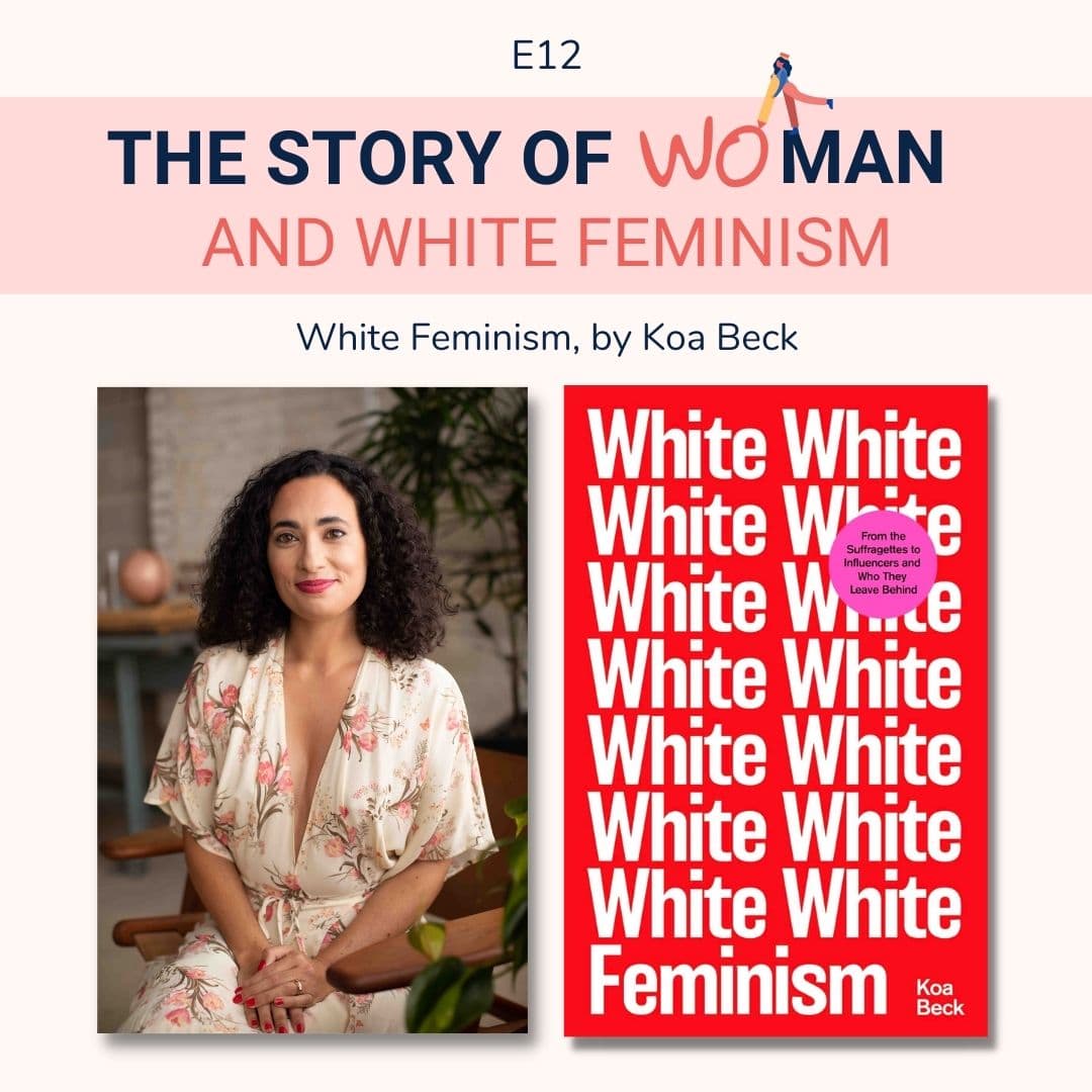 E12: Woman and White Feminism; Koa Beck, White Feminism