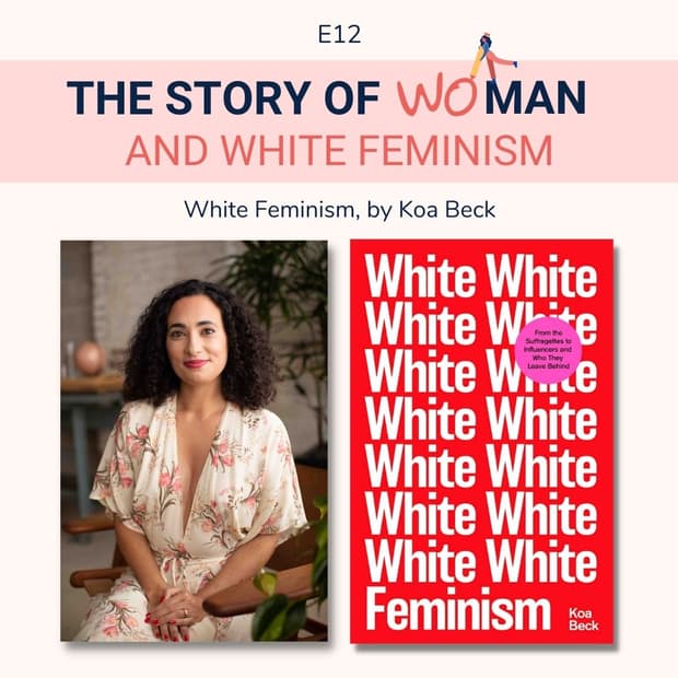 E12: Woman and White Feminism; Koa Beck, White Feminism