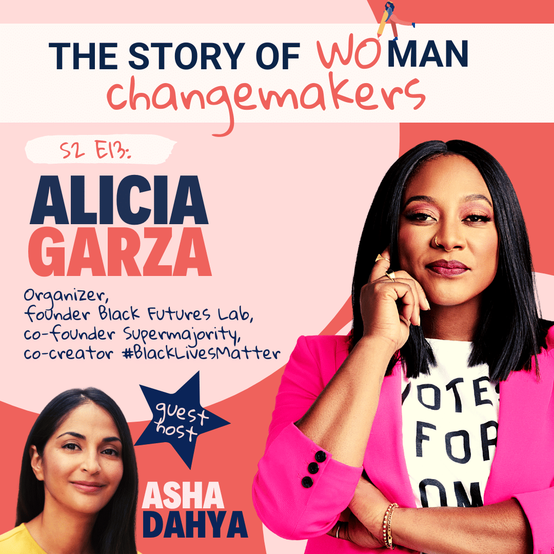 S2 E13. Woman and Change: Intersectionality with Alicia Garza, Organizer, Founder, Co-Creator of #BlackLivesMatter