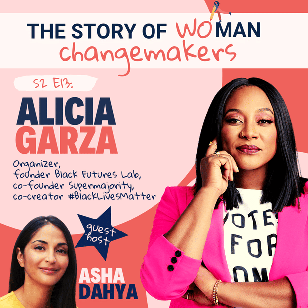 S2 E13. Woman and Change: Intersectionality with Alicia Garza, Organizer, Founder, Co-Creator of #BlackLivesMatter