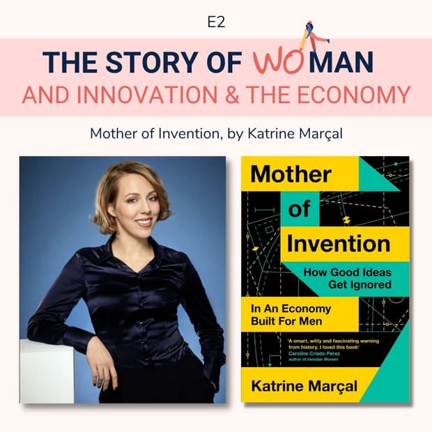 E2: Woman and Innovation & The Economy: Katrine Marçal, Mother of Invention