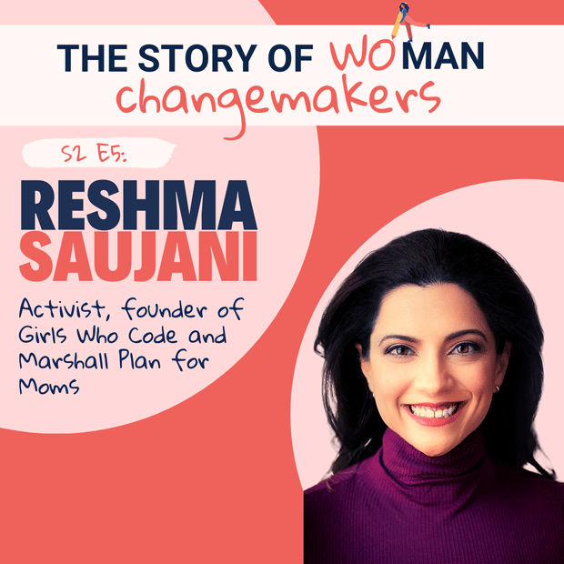 S2 E5. Woman and Change: Activism with Reshma Saujani, Founder of Girls Who Code and Moms First