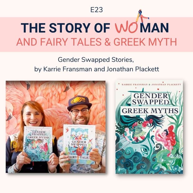 E23: Woman and Fairy Tales & Greek Myths: Karrie Fransman & Jonathon Plackett, Gender Swapped Fairy Tales / Greek Myths