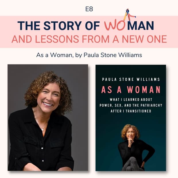 E8: Woman and Lessons from a New One: Paula Stone Williams, As a Woman