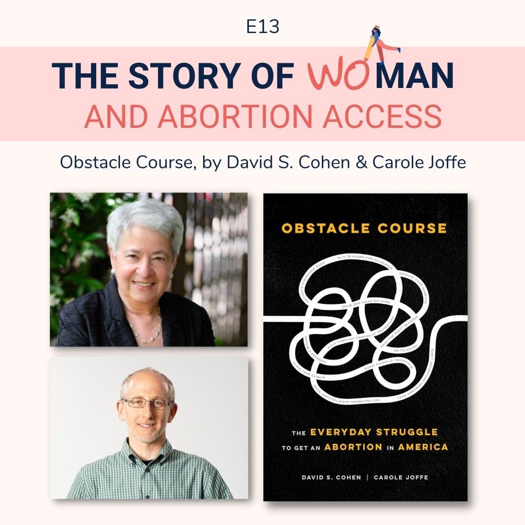 E13: Woman and Abortion Access: Carole Joffe & David S. Cohen, Obstacle Course