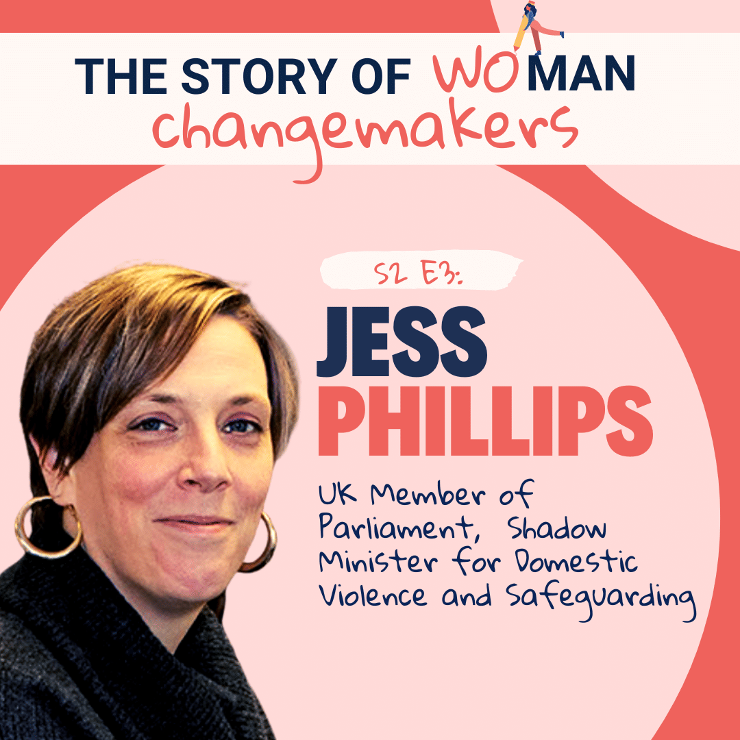 S2 E3. Woman and Change: Politics with Jess Phillips, UK Member of Parliament