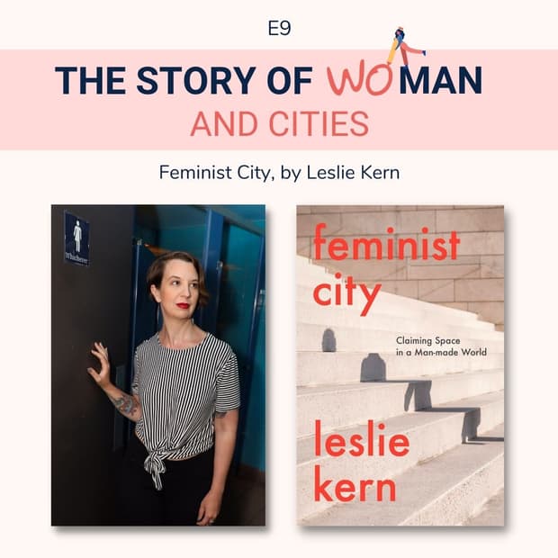 E9: Woman and Cities: Leslie Kern, Feminist City